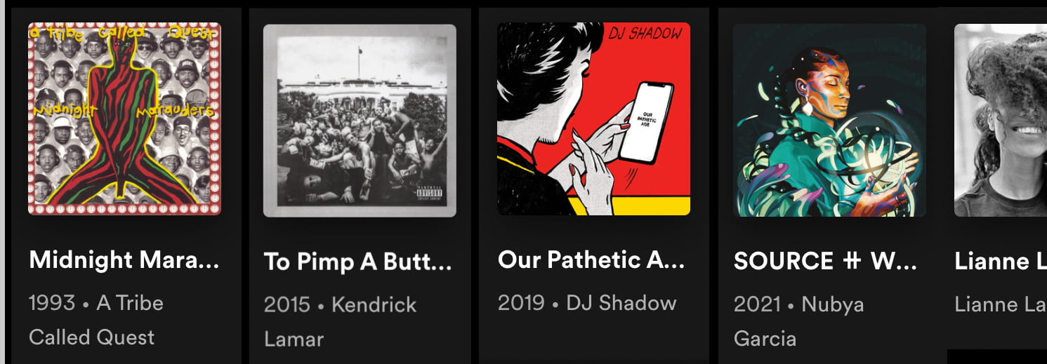 albums in Spotify UI: Midnight Marauders by A Tribe Called Quest, To Pimp a Butterfly by Kendrick Lamar, Our Pathetic Age by DJ Shadow, Source by Nubya Garcia, Lianne la Havas by Lianne La Havas